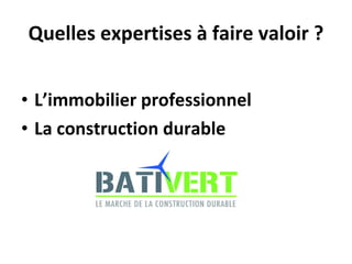 Quelles expertises à faire valoir ? L’immobilier professionnel  La construction durable 