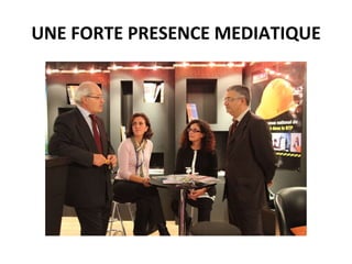 UNE FORTE PRESENCE MEDIATIQUE 