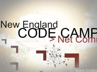 New England
CODE CAMP> Net Comm
www.boston
 