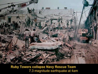 Ruby Towers collapse Navy Rescue Team  7.3 magnitude earthquake at 4am 