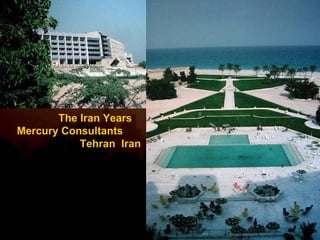 The Iran Years  Mercury Consultants  Tehran  Iran 