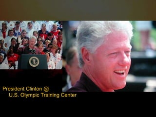 President Clinton @  U.S. Olympic Training Center 