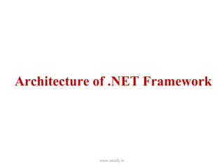 Architecture of .NET Framework www.ustudy.in 