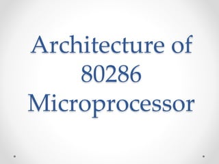 Architecture of 
80286 
Microprocessor 
 
