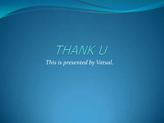 This is presented by Vatsal.
 