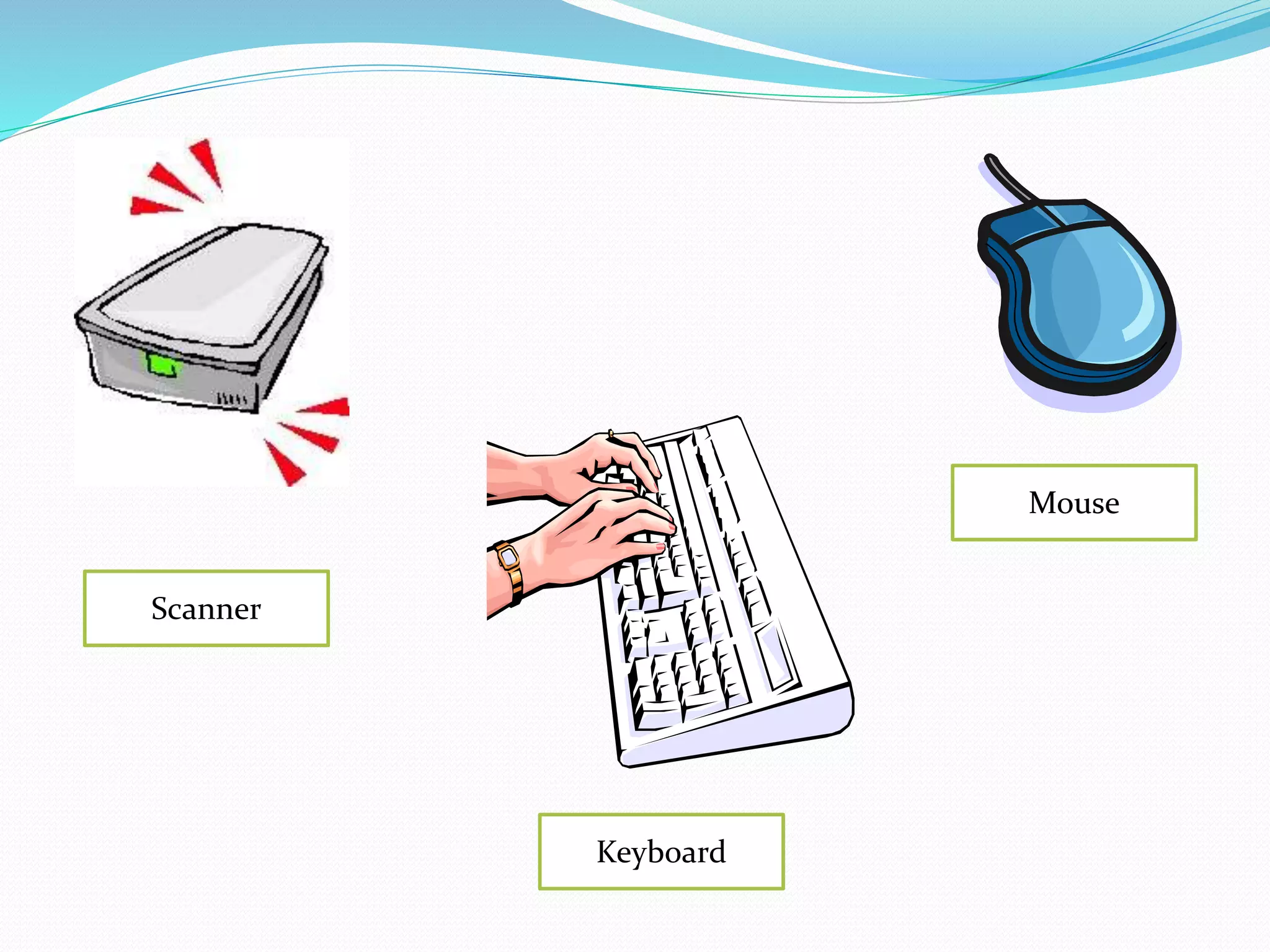 Scanner
Keyboard
Mouse
 