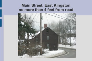 Main Street, East Kingston no more than 4 feet from road 