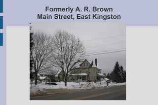 Formerly A. R. Brown Main Street, East Kingston 