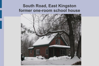 South Road, East Kingston former one-room school house 