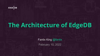 The Architecture of EdgeDB
Fantix King @fantix
February 10, 2022
 
