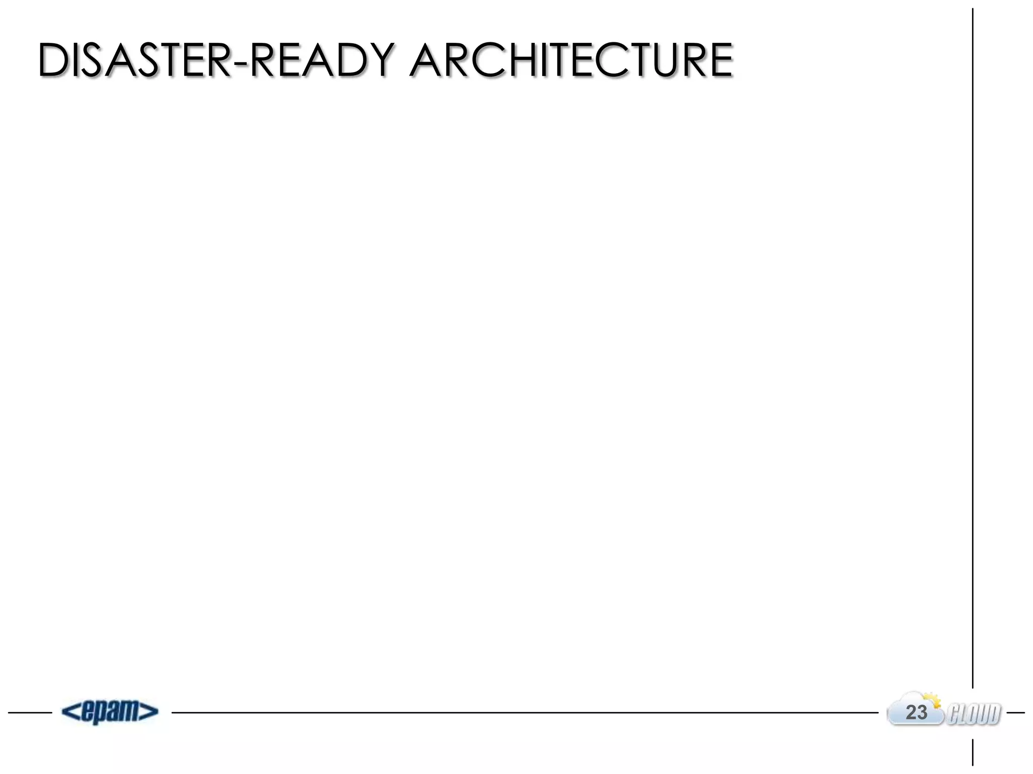 DISASTER-READY ARCHITECTURE




                              23
 