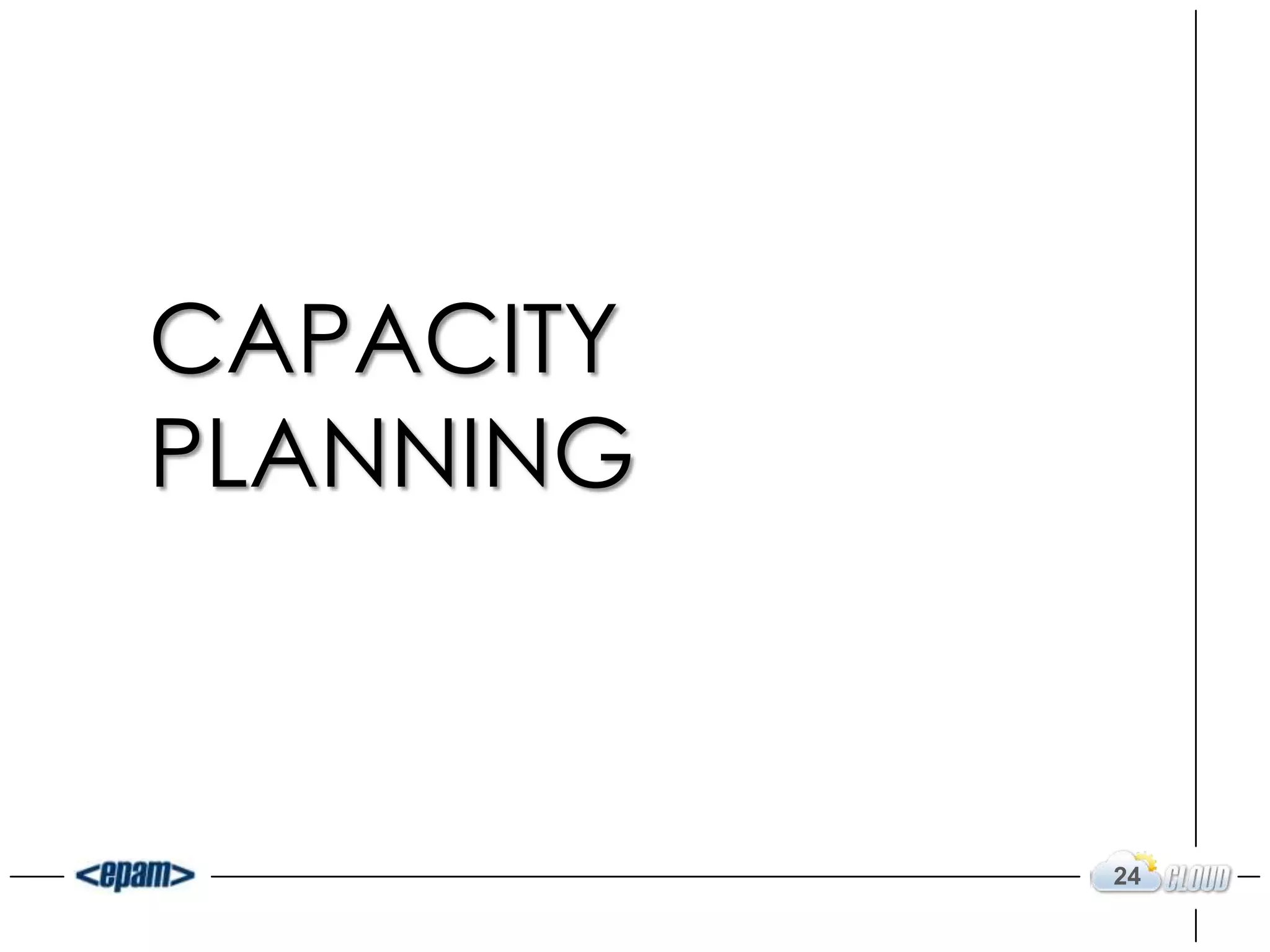 CAPACITY
PLANNING



           24
 