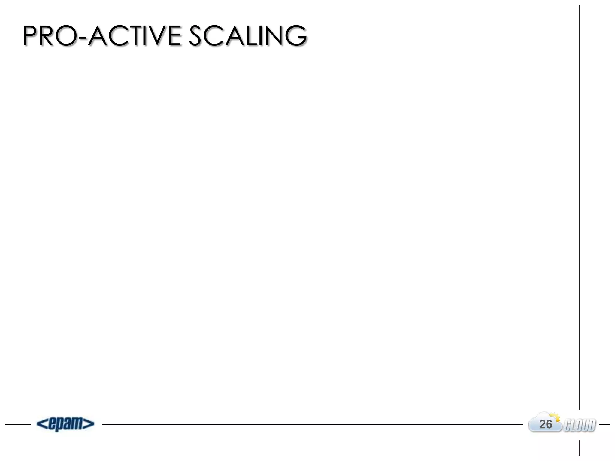 PRO-ACTIVE SCALING




                     26
 