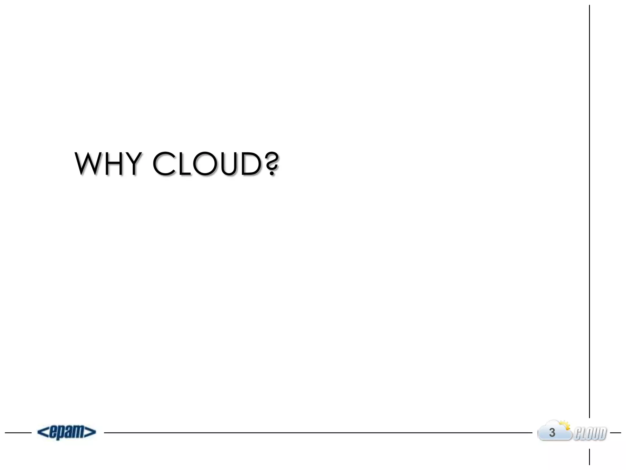 WHY CLOUD?




             3
 