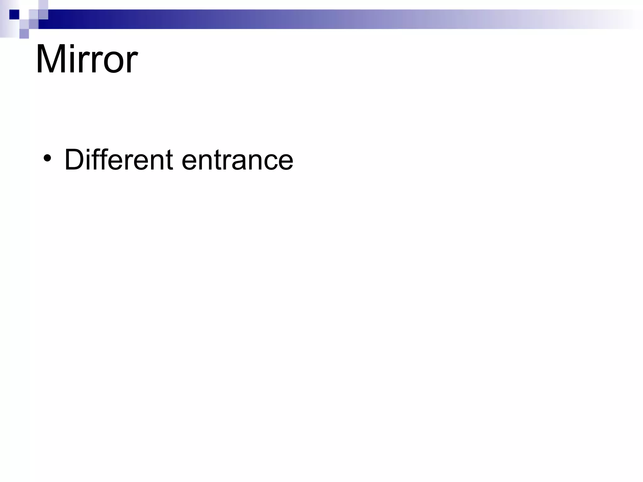 Mirror Different entrance