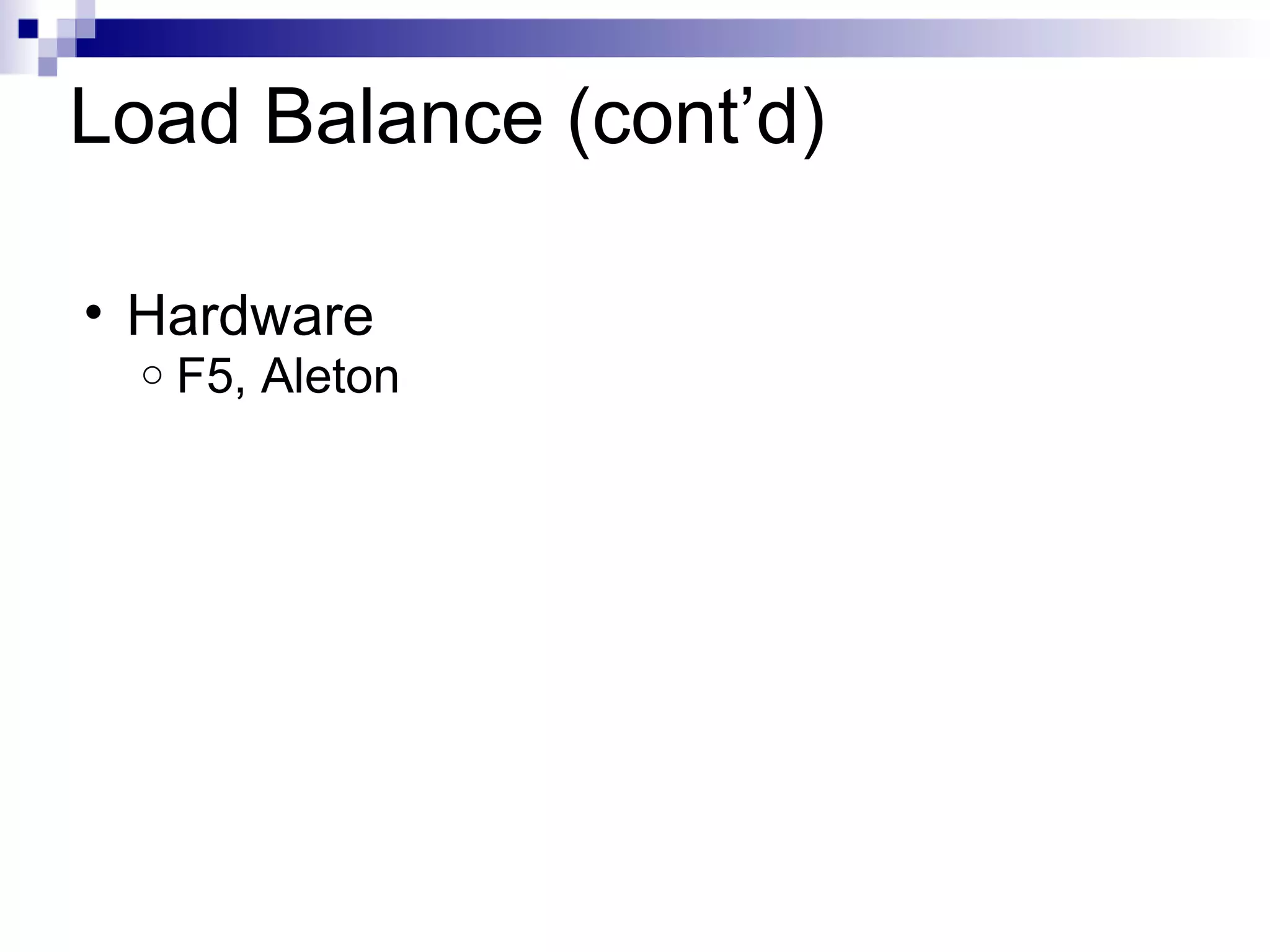 Load Balance (cont’d) Hardware F5, Aleton