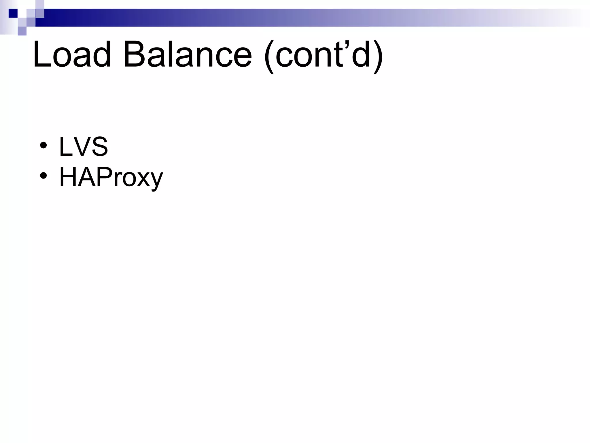 Load Balance (cont’d) LVS HAProxy