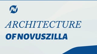 ARCHITECTURE
OFNOVUSZILLA
 