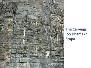 The Carvings
on Dhamekh
Stupa
 