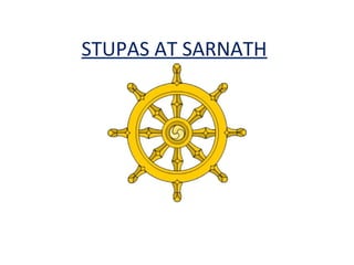 STUPAS AT SARNATH
 