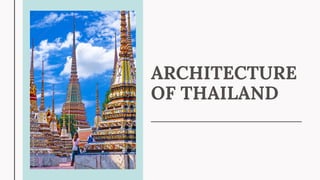 ARCHITECTURE
OF THAILAND
 