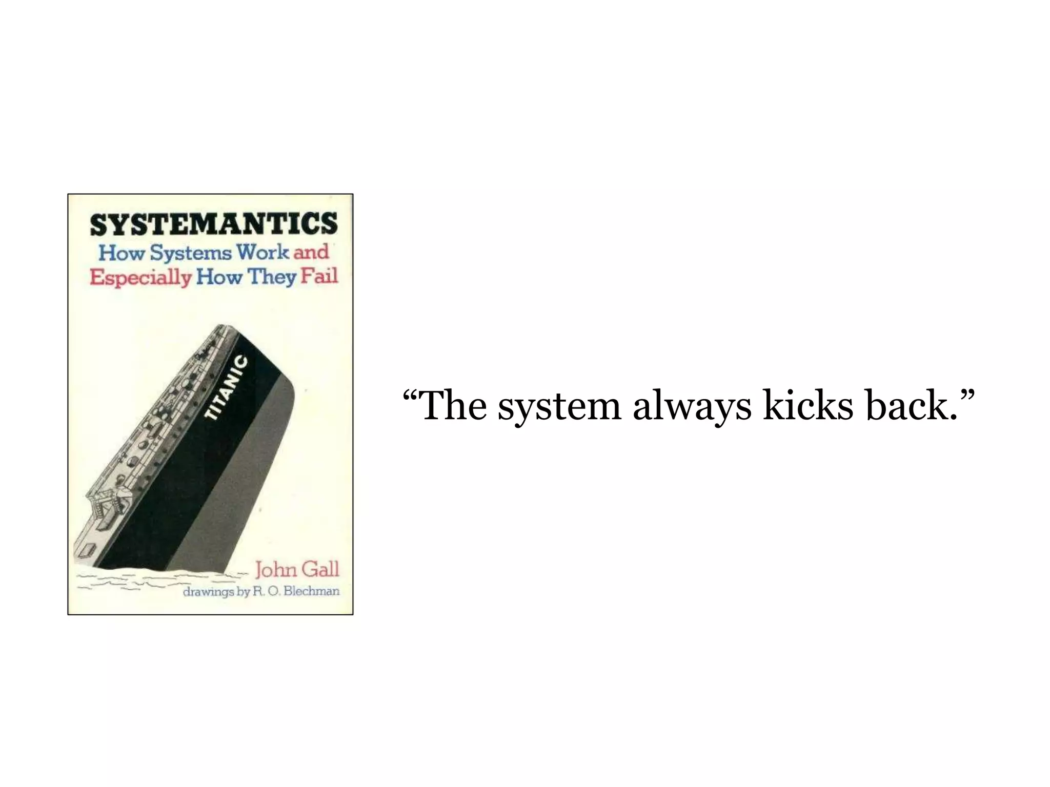 “The system always kicks back.” 
 