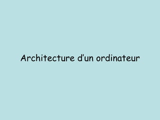 Architecture d’un ordinateur
 