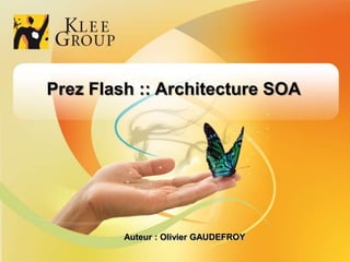 Prez Flash :: Architecture SOA Auteur : Olivier GAUDEFROY 1 1 