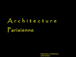 Architecture
Parisienne



             Diaporama a défilement
             automatique
 