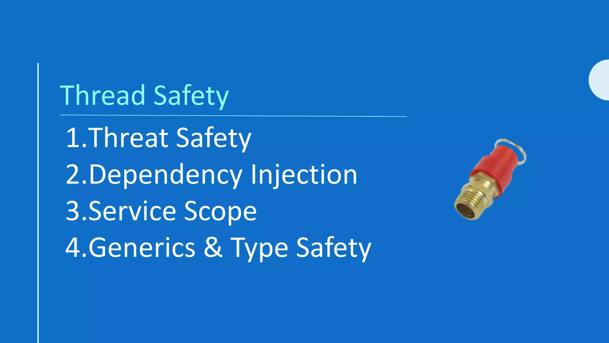 Thread Safety
1.Threat Safety
2.Dependency Injection
3.Service Scope
4.Generics & Type Safety
 