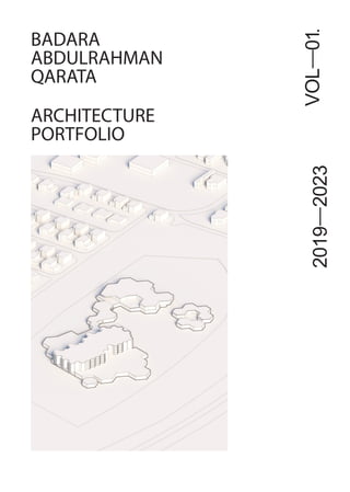 BADARA
ABDULRAHMAN
QARATA
ARCHITECTURE
PORTFOLIO
2019—2023
VOL—01.
 