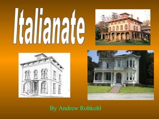 By Andrew Rohkohl Italianate 