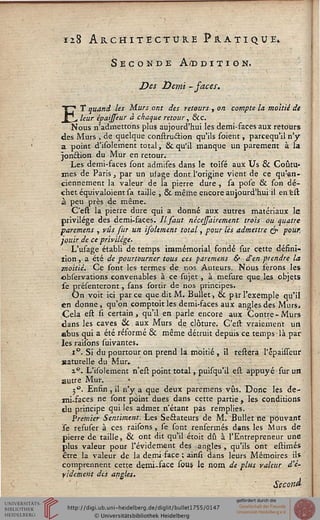 ïiB Architecture Pratique»
Seconde Aiddition.
Des Demi -saces.
ET quand les Murs ont des retours , on compte la moitié dt
leur épaisseur à chaque retour, &c.
Nous n'admettons plus aujourd'hui les demi-faces aux retours
des Murs , de quelque constru&ion qu'ils soient, parcequ'il n'y
a point d'isolement total, & qu'il manque un parement à la
jonction du Mur en retour.
Les demi-faces sont admises dans le toisé aux Us & Coutu-
mes de Paris j par un usage dont l'origine vient de ce qu;an-
ciennement la valeur de la pierre dure, sa pose & son dé-
chet équivaloient sa taille , & même encore aujourd'hui il en est
à peu près de même.
C'est la pierre dure qui a donné aux autres matériaux le
privilège des demi-faces. Il saut nicejsairement trois ou quatre
paremens , vus fur un isolement total, pour lès admettre & pour,
jouir de ce privilège.
■ L'usage établi de temps immémorial^ fondé sur cette défini-
tion , a été de pourtourner tous ces paremens & d'en prendre la
moitié. Ce sont les termes de nos Auteurs. Nous ferons les
observations convenables à ce sujet , à mesure que les objets
se présenteront, sans sortir de nos principes.
On voit ici parce que dit M. Bullet, & par l'exemple qu'il
en donne, qu'on comptoit les demi-faces aux angles des Murs*
Cela est si certain, qu'il en parle encore aux Contre-Murs
dans les caves & aux Murs de clôture. C'est vraiement urt
abus qui a été réformé & même détruit depuis ce temps- là par
les railons suivantes.
i°. Si du pourtour on prend la moitié , il resiera I'épaisseur
xaturelle du Mur.
z°. L'isolement n'esl point total, puisqu'il est appuyé sur un
autre Mur.
3°. Enfin, il n'y a que deux paremens vus. Donc les de-
mi-faces ne sont point dues dans cette partie, les conditions
du principe qui les admet n'étant pas remplies.
Premier Sentiment. Les Sénateurs de M. Bullet ne pouvant
se refuser à ces raisons, se sont renfermés dans les Murs de
pierre de taille, & ont dit qu'il étoit dû à l'Entrepreneur une
plus valeur pour sévidement des angles , qu'ils ont estimés
Être la valeur de la demi face ; ainsi dans leurs Mémoires ils
comprennent cette demi-face sous le nom de plus valeur a"é~
yidement des angles.
Second
 