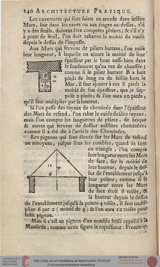 M
M.
140 Architecture Pratique.
Les ouvertures qui sont faites en arcade dans lesdits
Murs, soie dans les caves ou aux étages au-defîus, s'il
y a des sèuils, doivent être comptées pleines ; & s'il n'y
a point de seuil, l'on doit rabattre la moitié du vuide
depuis le desisus de l'imposte.
Aux Murs qui servent de piliers buttans, l'on toise
leur longueur, à laquelle on ajoute la moitié de leur*
épaisieur par le bout aussi-bien dans
le fondement qu'au rez de chaussée ;
comme si le pilier buttant B a huit
pieds de long ou de saillie hors le
Mur, il faut ajouter à ces 8 pieds la
moitié de son épaisseur, que je sup-
pose 2 pieds ; & l'on aura 1 o pieds,
qu'il faut multiplier par sa hauteur.
Si l'on passe des tuyaux de cheminée dans l'épaineur
des Murs de refend, l'on rabat le vuide desdits tuyaux,
mais l'on compte les languettes de plâtre , de briqu®
& autres qui servent de dossier ausdites cheminées l
comme il a été dit à l'article des Cheminées.
Les pignons qui sont élevés sur les Murs de refend
pu mitoyens, jusque sous les combles, quand ils sont
en triangle , l'on compte
leur longueur entre les Mu rs
de face, sur la moitié de
leur hauteur, depuis le def-
sus de l'entablement jusqu'à
H? leur pointe ; comme si sa
longueur" entre les; Murs
de face étoit 6 toiles, de
la hauteur depuis le dessus
de l'entablement jusqu'à la pointe 4 toises , il faut multi-
plier 6 par 2 ( moitié de 4 ) & Von aura 12 toises pour
ledit pignon.
Mais si c'est un pignon d*un comble brisé appelle à la
Mansarde, comme cette figure le re-présente : Première-
 