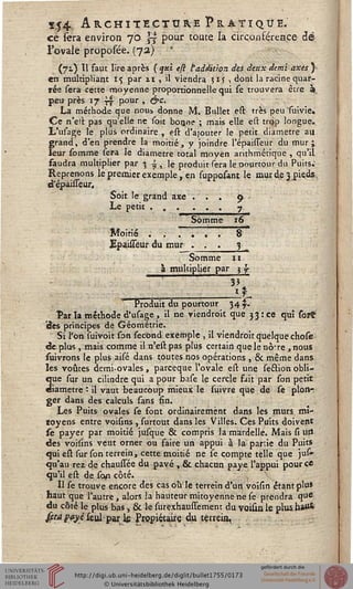 ï.j4 ArchitecttirePrâtique.ce fera environ 70 |y pour toute la circonsérence dé
l'ovale proposee. (7a) • >
(71) Il faut lire après (qui eft s addition des deux demi axes)•
en multipliant 15 par is , il viendra ;iç , dont la racine quar-
rée sera cette moyenne proportionnelle qui se trouvera être à.
peu près 17 s£ pour , &c.
I ajouter le petn
grand, d'en prendre la moitié, y joindreTépaisteur du mur;
leur somme sera le diamètre total moyen arithmétique , qu'il
saudra multiplier par •; j , le produit fera le oourtour du Puits.'
Reprenons le premier exemple, en fupposant le mur de 3 pieds.,
d'epàuTeur, ■•■,*.-*■■
Soit le grand axe ... ç> ,
Le petit . , . ... 7
Somme 16
Moitié . . 7 . . 8 '
EpaùTeur du mur . . . 3
Somme 11
à multiplier par 3 f
Produit du pourtour 34^
î*ar la méthode d'ufage , il ne viendroit que 3 3 : ce qui {qt&
'des principes de Géométrie.
Si l'on fuivoit fon fécond exemple , il viendroit quelque chofe
de plus , mais comme il n'eft pas plus certain que le néVre , nous
fuivrons le plus aifé dans toutes nos opérations , & même dans
les voûtes demi-ovales, parceque l'ovale eft une fe&ion obli-
que fur un cilindre qui a pour bafe le cercle fait par fon petit
diamètre : il vaut beaucoup mieux le suivre que de se plonr
ger dans des calculs fans fin.
Les Puits ovales fe font ordinairement dans les murs mi-
toyens entre voifins , surtout dans les Villes. Ces Puits doivent
fe payer par moitié jufque & compris la mardelle. Mais fi uiî
des voisins veut orner ou saire un appui à la partie du Puits
qui eft sur fon terrein, cette moitié ne se compte telle que jus-
qu'au rez de chauffée du pavé , & chacun paye l'appui pour ce
qu'il est de sqn côté. . .
H fe trouve encore des cas oh'le terrein d'un voifin étant plus
nautique l'autre, alors la hauteur mitoyenne ne fe prendra que
du côté le plus bas, & le surëxhauffement du voisin le plus hw*
prafayc ïeul par lé Propiçtaire du terreia,
 