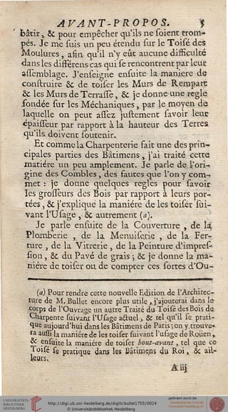 AVANT-PROPOS. $
bâtir,, & pour empêcher qu'ils ne soient trom-
pés. Je me suis un peu étendu sur le Toisé des
Moulures, afin qu'il n'y eût aucune difficulté
<ians les différens cas qui se rencontrent par leur
anemblage. J'enseigne ensuite la manière de
construire èc de toiser les Murs de Rempart:
èc lesMursdeTerraiTe, & je donne-une règle
fondée sur les Méchaniques, par le moyen de
laquelle on peut asTez justement savoir leur
épaissèur par rapport à la hauteur des Terres
qu'ils doivent soutenir.
Et comme la Charpenterie fait une des prin-
cipales parties des Bâtimens , j'ai traité cette
matière un peu amplement. Je parle de l'ori-
gine des Combles , des fautes que Ton y com-
met :• je donne quelques règles pour savoir
les grosseurs des Bois par rapport à leurs por-
tées , & j'explique la manière de les toiser sui-
vant l'Usage , &. autrement (a).
Je parle ensuite de- la Couverture , de là
Plomberie , de la Menuise.rie , de la Fer-
rure , de la Vitrerie , de la Peinture d'impres-
ïîôn, 6c du Pavé de grais j ôc je donne la ma- ,
niére de toiser ou de compter ces sortes d'Ou-
(a) Pour rendre cette nouvelle Edition de l'Architec-
ture de M. Bullet encore plus utile,.j'ajouterai dans le
corps de l'Ouvrage un. autre Traité du Toisé des Bois de.
Charpente suivanjc l'Usage actuel, Se tel qu'il se prati-
que aujourd'hui dans les Bâtimens de Paris -, on y. trouve-
ra aussl la manière de les toiser suivant l'ufage de Rouen,
& ensuite la manière de toiser bout-avant, tel que ce
Toisé se pratique dans les Bâtimens du Roi, Sç ail-
leurs.
m
 
