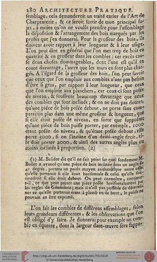 *8o Architecture Pratiqué.'
semblage * cela denianderoit un traité entier de l'Art-dç
Charpenterje , §ç ce serç-it sortir de mon principal su-
jet, à moins qu'on ne voulût prendre pour l'assemblage
la disposition & l'arrangement des bois marqués par les
profils que j'en donnerai. Pour la grosseur des bois > '"s
doivent avoir rapport à leur longueur & à leur usage*
L'on peut dire en général que l'on met trop de bois en
quantité & en grosseur dans les combles : cet excès cau-
se deux choses dommageables, dont l'une çst qu'il en
coûte davantage, l'autre que les murs en sont plus char*
gés, A l'égard de la grosseur des bois, l'on peut {avoir
que ceux que l'on emploie aux combles n'ont pas besoin
d'être si gros, par rapport à leur longueur, que CeuX
que l'on emploie aux planchers, car ceux-ci sont pofes
de niveau , <5c souffrent beaucoup davantage que ceu*
des. combles qui sont inclinés ; & on ne doit pas douter»
qu'une pièce de bois posée debout, ne porte sans corn-
paraifon plus dans une même grosseur &, longueur, qu^
si elle étoit posée de niveau, en sorte" que supposa^
qu'une pièce de bois puissè porter j par exemple, lOOO
étant posée de niveau, & qu'étant posée debout ,.'cJ*e
perte 3Oo0,si on l'incline d'un demi-angle droit, el-
le doit porter iOûô, & ainsi des autres angles plus Pa
moins jpcjinés à proportion,! (2.)
-*. . . ■ ■........~- •......
(2.) M. Belido'r dit qu'il ne sait point, sur quel sondementM»
Buîlet a avancé qu'une pièce de bois inclinée sous un angle p
4? degrés, portera un poids moyen arithmétique entre cérl
qu'elle porteroit si elle "étoit horisontale & celui qu'elle sorx"
tieodroit si elle étoit, debout. On peut çonnoître , çont.inue'
t-il, ce que peut porter une pièce posée horisontalement p?r-
les règles de Géométrie ; mais il n'est pas possible de détertf'*
ner ce qu'elle porteroit étant à plomb 0>i 4e bout, le poids «S,
pouvant en être exprimé,
I/on sait les combles de différens assèmbîages, fe{°a
leurs grandeurs dissérentes ». & les obsçrvations que l°a
est obligé d'y faire. Je donnerai pour exemple un com-
ble en equerre, dont la largeur danç-çeuvre {cm stpP^
 