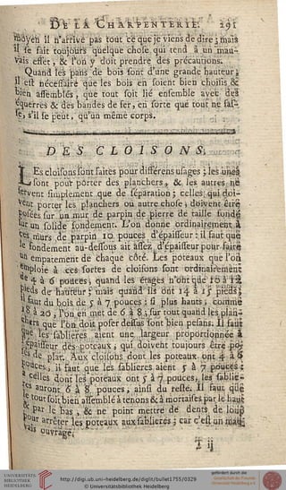 ' 13 E ïk tÎHikï ENTER îk; ftî
stoyeti il ri'arrlvë pas tout ce que je viens de dire jma'iâ
H "së fait toujours quelque choie qui tend à.un'mau-
vais effet, & l'on y doit prendre dès précautions';
■ '. Quand les paris,dè bois sont d'une grande hauteur |-
x|l est hécessàiré que les bois en soierit bien choilis 8ê
°ien âssernblés, que tout soit lié ensemble avec rrel
guerres & des bandés dé fer, en sorte que tout ne fàs~.
f|.j s'il se peut,' qu'un même corps.
DE 5 '€ L "0 l S 0 N S;
LEs cloisonsfônt Faites pour différeris usagës ; les uiiei
sont po'uY porter des planchers, & les autres; hè
wvent simpieraeht que de séparation; celles; qui ddi^
Veut porter les planchers où autre chose j doivent être}
^séessur iia.mur, de parpin de pierre dé taille Foridej
fVun solide fondement. L'on donne ordinairement,à
Çes. murs cte parpin i Q pouces d'épaisseur :. il faut que
Ie fondement aû-desTous ait àssez. d'épaisleur pour faire
. ^ empâtement de chaque côté. Les poteaux quèl'oà
'y^ploié à ces sortes de cloisôns sont: ordinairement
• 54 à 6 pouces; quand les étages n'bht que ioà'4&
fctëds dchatifiurfhiais quand" ils brit ï$ ài'j pieds î
V saut du boiâ dé y à 7 pouces .: si plus hauts ; conirriê
m à 2Ô j l'on, en met de 6 à 8,;,% tout quatid lés piah~
» ?r& que l'on doit poserdeiTusîont'bieh pesans; Il faut
31^ les-sabliere's aient une...largeur proportionnée à
^Psiiseur dés poteaux; qui doivent toujours êtrep.d?
MM plar. Â'-uVcloisons dont les poteaux ont 4 à S
v°uces.i ji. faut que les sablier.eS aient jr à 7 pouces :
. CëUes dont les poteaux ont | à 7 pouces^ les sàbîië-
ies auront 6 à S. pouces, ainsi du rëstë: Il faut que
£ tout sou bien aïsemblé à tenons & à mortaises par, Ife haut
? Par le bas , & ne point mettre; de dents, de lotie
|°.Ur arrêter les poteaux sdx sablier.es j car c'est dh ica^
™s ouvrage "~" " ~
 