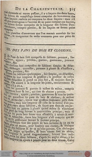 De la Charpenteriï. jiy
j n'ençminée ni tuyau passant, il y a linçoirs des deux bouts,;
?s solives de remplissage seront comptées du hors-œuvre des
JUx 'inçoirs , ensuite on comptera les deux linçoirs : mais s'il
ce P.l,?av'antageux à l'ouvrier de ne point compter ces linçoirs,,
ch °!ives seront comptées de la longueur des solives d'en-
c evess«re,. compris portées , & les linçoirs ne seront point
sol P^anenes d'entrevoux que l'on mettoit autresois sur les
]j . es >. se. comptoient six toises courantes pour une pièce de
: p.-&ES PANS DE BOIS ET CLOISONS.
j ts "ans de bois sont composés de sablieres, poteaux , lin-
^tJeai1x ' aPPu*s » potelets , guettes, guetterons , poteaux
j"iers, &C.
d|!ees c'oisons sont composées de sablieres simples 8e délar-
linj ' décharges, tournisses, poteaux à plomb & d'huisserie,
saux j potelets , &c.
s^ °utes les sablieres quelconques , soit simples, ou délardées,
tjijl^ntde leur longueur & groffeur; la grosseur de celles
Hj|j °nt délardées se prend au plus fort , & toujours dans le
p0t , ■ On ajoute à la longueur les joints, recouvremens &
•J^es s'il y en a, ,
leur s *e& poteaux & guettes se toisent de même, compris
J^e e"0ns haut & bas , qui sont de chacun 5 pouces.
l)ois llnteaux , appuis , potelets , guetterons & tous les petits
Ss ^ garnissent les pans de bois & cloisons, se toisent
"f m i- Part'cu!ier , savoir leur grosseur seulement prise dans
''a1 r • U ' ma's 'eur 'or'§ueur e^ ce^'e ^e 'a moitié d'un po-
% k . eTMre deux sablieres, de façon que deux de ces pe-
Vun iS- un Poteau aplomb quand même ils n'auroient
Jt ai 1 ^e *on§ ^u'vant ^e quatorzième principe ; mais il
'^fe: «e , Petits bois soient tous assemblés à tenons & mor-
Wi " erVi«>.,:iix„ c.___ 1___i_;________>_/i_____»/.. ___Ac , eehevillés , sinon leur longueur n'est comptée que de
, Içj ,, présentent suivant le sixiéme principe.
|6|s4s ^"arges sont des pièces de bois inclinées de 50 ou 60
s r°idsA S °'U moins> Pour Soutenir une cloison, & soulager
Ni p] es sablieres & de ce qu'elles portent. Ces décharges
^ loS Ses qu'épaisses, & leurs tenons sont en about.
"'isoj, n§ueur se prend diagonalement, suivant leur incli-
ne lo"^6 'es <*euK silières, d'après l'es angles obtus ; à la-
."gueur on ajoute 6 pouces pour les deux tenons. Cette,
 