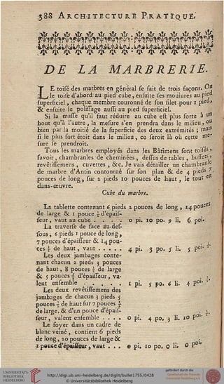 $8S Architecture FràtïqueV
tr
£>£ Z^ MARBRERIE-
LE toisé des marbrés en général se fait.de trois façons. 0A
le toile d'abord au pied cube, ènsuite ses mouiurès au pi<jd
superficiel , chaque membre couronné de son filet pour I pie"'
6 ensuite le polissage aussi au pied superficiel.
Si la masse qu'il faut réduire au cube est plus forte à u"
bout qu'à l'autre , la mesure s'en prendra dans le milieu, °tf
bien par la moitié de la superficie des deux extrémités ; si131'
si le plus fort étoit dans le milieu, ce seroit là où cette &e'
sure se prendroit.
Tous les marbres employés dans les Bâtimens sont toifes '
savoir , chambranles, de cheminées , dessus de tables , buffets »
revêtissemens , cuvettes , &c. Je vais détailler un chambrasi'e
de marbre d'Antin contourné sur son plan & de 4 pieos ' •
pouces de long, sur 1 pieds 10 pouces de haut, le tout c
dans-œuvre.
Cube du marbre.
La tablette contenant 6 pieds 1 pouces de long , 14 pouce
de large & 1 pouce i-d'êpais-
seur, vaut au cubé . -. o .pi. 10 po. 9 li. 6 poi»
La traverse de face îiu-des-
"sous, 6 pieds 1 pouce de long,
7 pouces d'épaisseur & 14 pou- . *
ces. ~ de haut, vaut ..... 4 p. 3 po. } li. J P01' V
Les deux jambages conte-
nant chacun x pieds 5 pouces
de haut, 8 pouces ~ de large
& j pouces~ d'épaisseur, va- . i#'
lent ensemble . . . . . 1 pi. y po. 6 li. 4 Voi' *' .
Les deux revêtiss'emens des
jambages de chacun 5 pieds y
pouces i de haut sur 7 pouces s
de large, & d'un pouce d'épais- . 1,
leur, valent ensemble .... O pi. 4 po. 3 li. 10 P01' '
Le foyer dans un cadre de
blanc veiné , contient 6 pieds
de long, 10 pouces de large & '•
ip«u«edep«ûeur,vaHt ... © pi. 10 po. 0 & ° *""
 