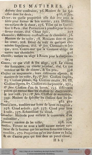 D E S M A T I E R E S. 4S3
doivent être construites, $6. Manière de les spé-
cifier dans les devis, 4.66, &fuiv.
Chaux > en quelle proportion elle doit être avec le
sable pour former de bon mortier, 222. Différen-
tes mesures de la chaux, 2J<5. Villes qui en sournis-
sent à Paris , ibid. Précautions à prendre pour la con-
server éteinte, ibid. Chaux sujée, 2^7
Cheminées, différentes construétions de cheminées, j6.
Manière de les toiser, J8. Moulures dont on peut
les orner, 208. Détail du toisé de quelques che-
minées singulieres, ibid. & fuiv. Cheminées en bri-
que, 2ri. Contre-mur que la Coutume oblige de
mettre aux cheminées. «jis>
Cheville, mesure en usage à Rouen pour la charpente-
rie, 324
Ciment, ce que c'est & son usage, 2j8. Le ciment
des fontainiers, ou ciment -perpétuel, ibid. Ce que
contient un sac de ciment, & son prix, 398
Cloisons en maçonnerie, leurs différentes especes, &
manière de les toiser, 83, & suiv. Cloisons simples,
83. Cloisons pleines, 84. Cloisons creuses , 86. 88.
Cloisons légères, 87. Cloisons en charpenterie , 291,
& fuiv. Cloisons d'ais de. bateau, 293. différentes
pièces qui entrent dans les cloisons de charpenterie,
& leur toisé, 315 , & fuiv. Cloisons de menuisèrie,
349. Manière de spécifier les cloisons dans les de-
vis , 462. 470
Cloudkhue, combien une botte de lattes en emploie ,
2.56. Cloud ardoise, 336. 337. Cloud pour latte
à tuile , 337. Echantillons du cloud, 360
Colombier. Méthode pour mesurer la couverture d'un
colombier , 330
^olomnes, manière de les toiser, 15)8. 202
'-ombles. Vitruve ne nous a laissé aucune mesure cer-
taine de la hauteur que les anciens donnoient à Leurs
combles , 270. Proportion qu'on leur donne en Italie
& en d'autres pays qui sont dans un pareil climat ,
H h ij
 