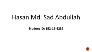Hasan Md. Sad Abdullah
Student ID: 152-15-6232
 