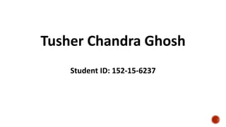 Tusher Chandra Ghosh
Student ID: 152-15-6237
 