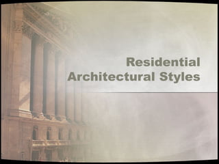Residential
Architectural Styles

 