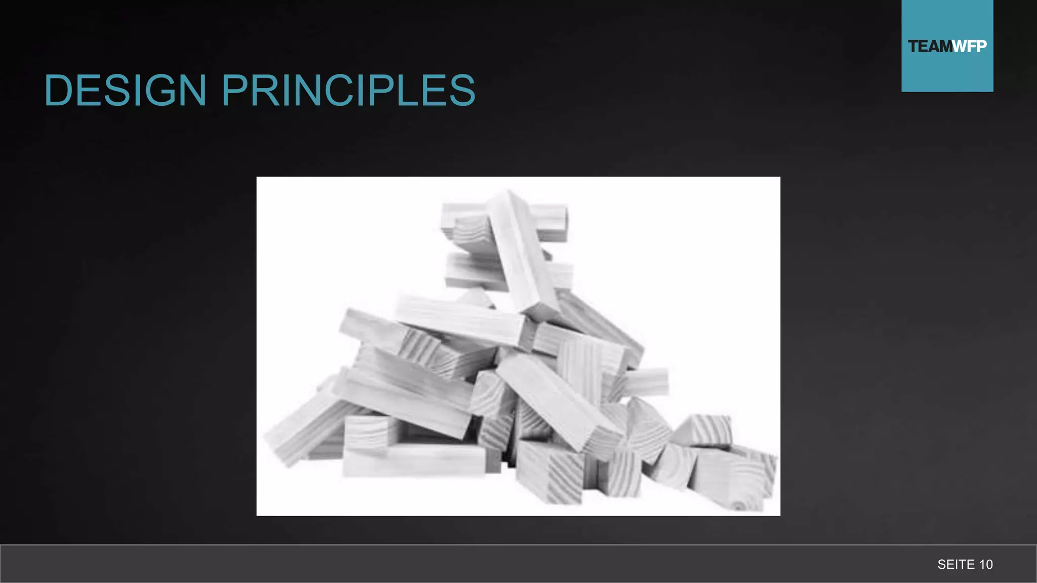 DESIGN PRINCIPLES
SEITE 10
 