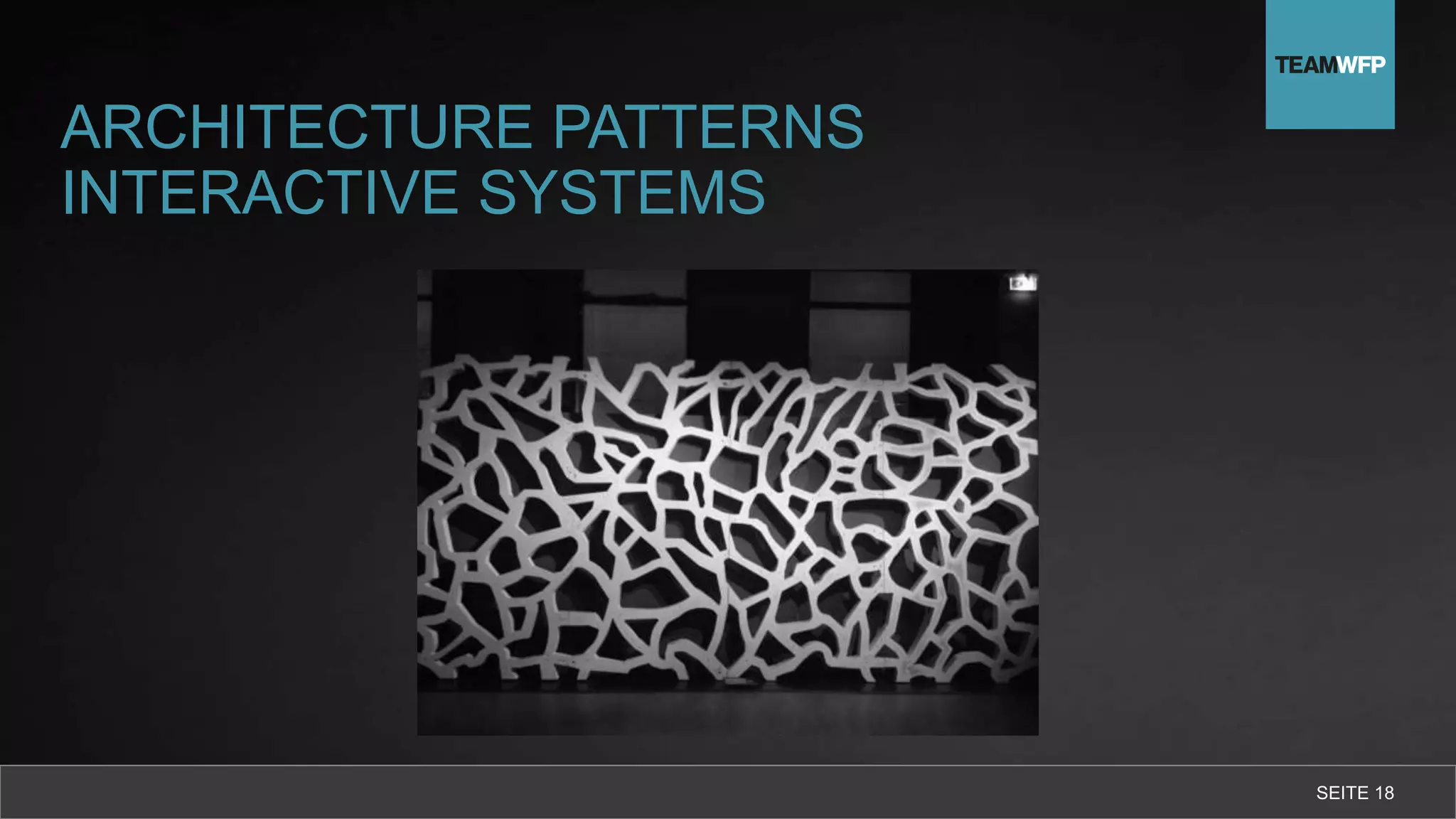 ARCHITECTURE PATTERNS
INTERACTIVE SYSTEMS
SEITE 18
 