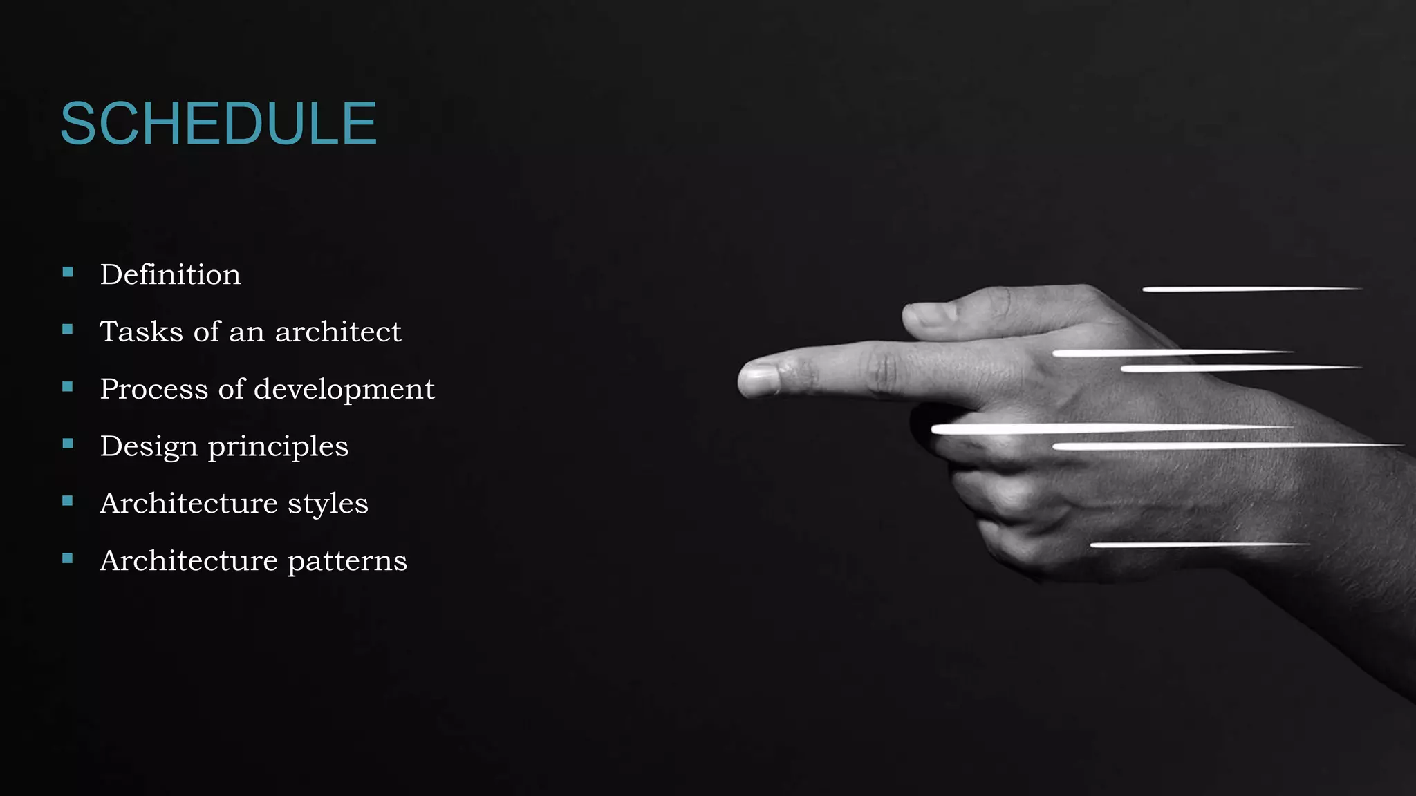 SCHEDULE
 Definition
 Tasks of an architect
 Process of development
 Design principles
 Architecture styles
 Architecture patterns
 