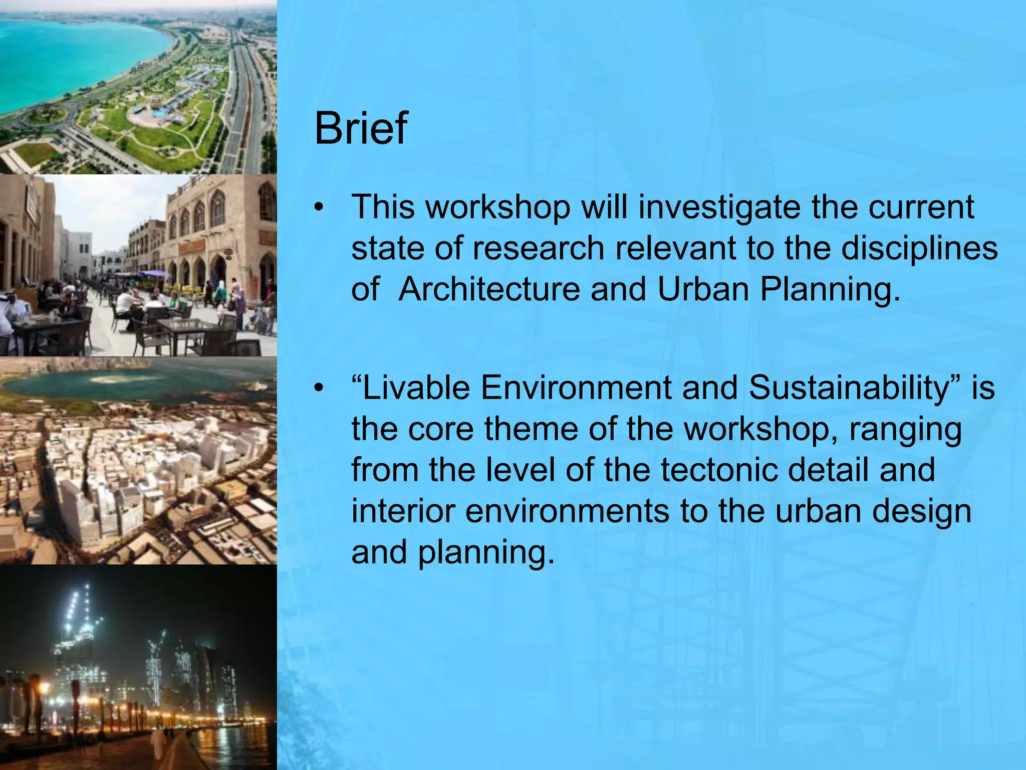 BriefThis workshop will investigate the current state of research relevant to the disciplines of  Architecture and Urban Planning. “Livable Environment and Sustainability” is the core theme of the workshop, ranging from the level of the tectonic detail and interior environments to the urban design and planning. 