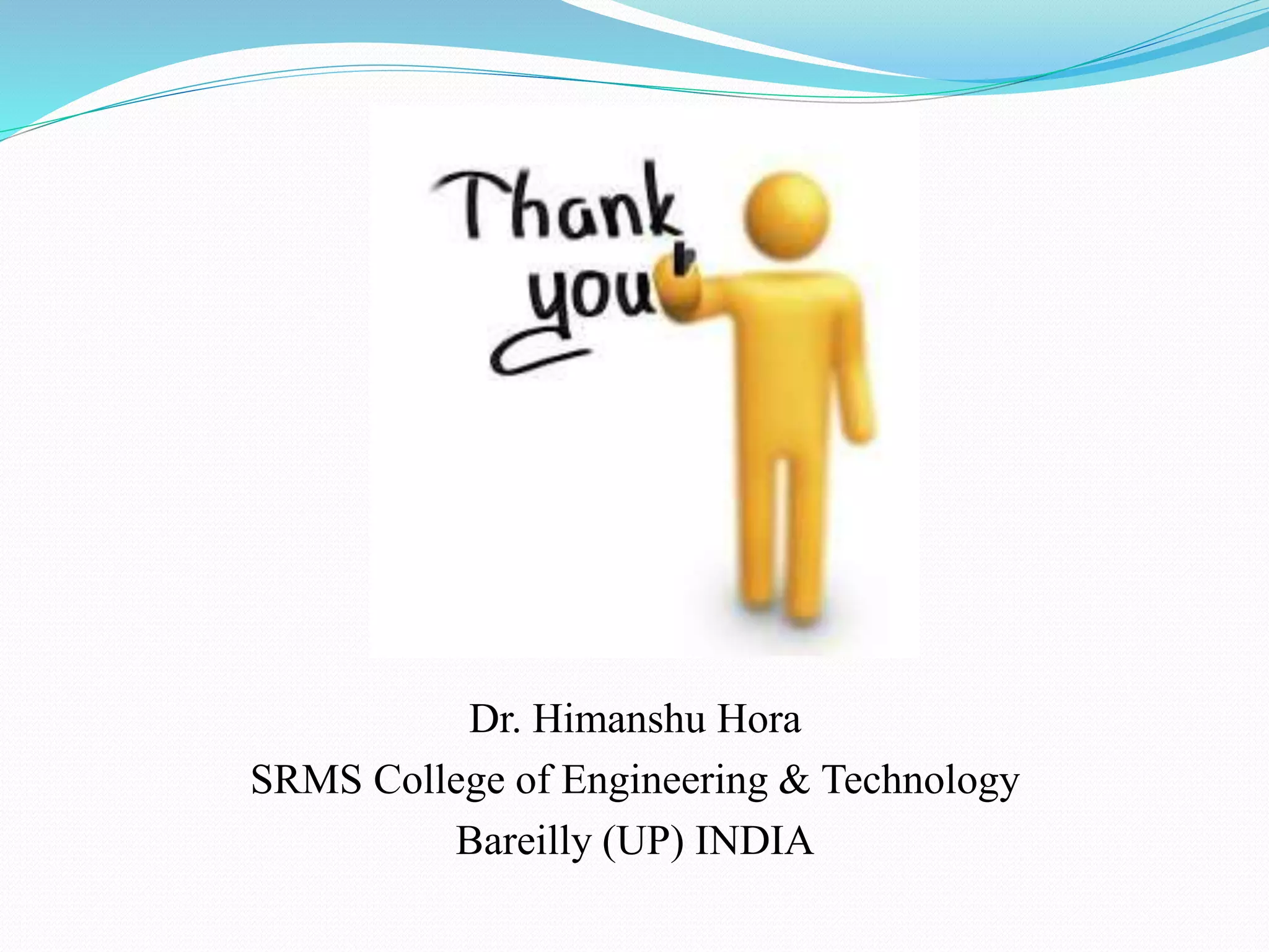 Dr. Himanshu Hora
SRMS College of Engineering & Technology
Bareilly (UP) INDIA
 