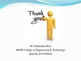 Dr. Himanshu Hora
SRMS College of Engineering & Technology
Bareilly (UP) INDIA
 